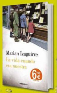 La vida cuando era nuestra - Marian Izaguirre