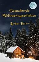 Bezaubernde Weihnachtsgeschichten - Larissa Baiter