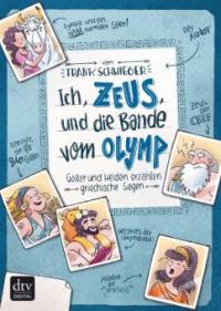 Ich, Zeus, und die Bande vom Olymp  Götter und Helden erzählen griechische Sagen - Frank Schwieger