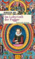 Im Labyrinth der Fugger - Rebecca Abe