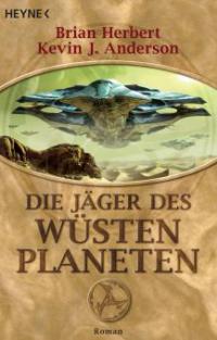 Der Wüstenplanet 07. Die Jäger des Wüstenplaneten - Brian Herbert, Kevin J. Anderson