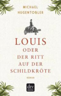 Louis oder Der Ritt auf der Schildkröte - Michael Hugentobler