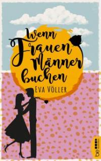 Wenn Frauen Männer buchen - Eva Völler