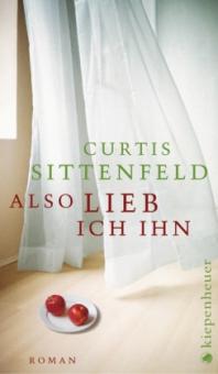 Also lieb ich ihn - Curtis Sittenfeld