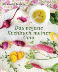Das vegane Kochbuch meiner Oma - Kirsten M. Mulach
