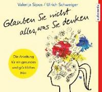 Glauben Sie nicht alles, was Sie denken, 5 Audio-CDs - Valerija Sipos, Ulrich Schweiger