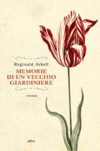 Memorie di un vecchio giardiniere - Reginald Arkell