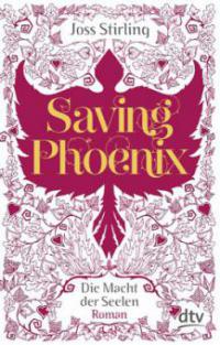 Die Macht der Seelen - Saving Phoenix - Joss Stirling