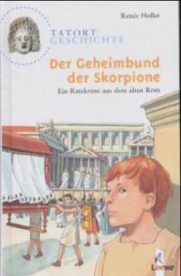 Tatort Geschichte. Der Geheimbund der Skorpione - Renee Holler