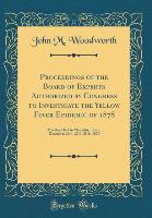 Proceedings of the Board of Experts Authorized by Congress to Investigate the Yellow Fever Epidemic of 1878 - John M. Woodworth