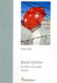 Bunte Splitter in Schwarzweiß - Arwyn Yale