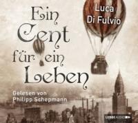 Ein Cent für ein Leben, 2 Audio-CDs - Luca Di Fulvio