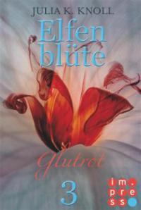 Glutrot (Elfenblüte, Teil 3) - Julia Kathrin Knoll