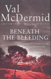 Beneath the Bleeding - Val McDermid