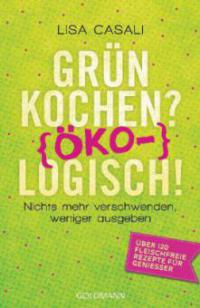 Grün kochen? (Öko)Logisch! - Lisa Casali