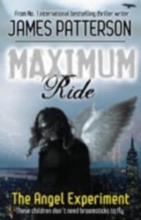 Maximum Ride: The Angel Experiment - James Patterson