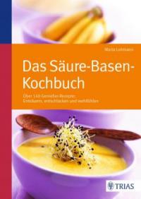 Das Säure-Basen Kochbuch - Maria Lohmann
