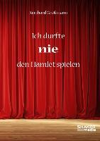 Ich durfte nie den Hamlet spielen - Reinhard Großmann