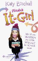 Plötzlich It-Girl - Wie ich aus Versehen das coolste Mädchen der Schule wurde - Katy Birchall