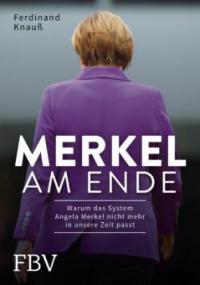 Merkel am Ende - Ferdinand Knauß