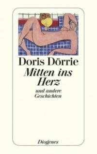 Mitten ins Herz und andere Geschichten - Doris Dörrie