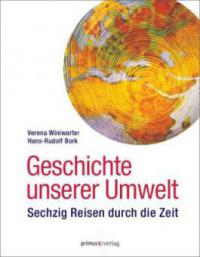 Die Geschichte unserer Umwelt - Verena Winiwarter, Hans-Rudolf Bork