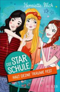 Die Star-Schule: Halt deine Träume fest - Henriette Wich