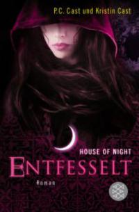 House of Night 11. Entfesselt - Kristin Cast, P. C. Cast
