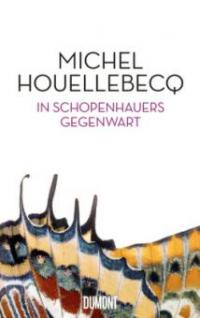 In Schopenhauers Gegenwart - Michel Houellebecq
