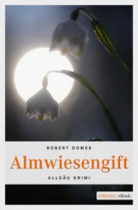 Almwiesengift - Robert Domes