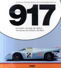 Porsche 917 - Die Helden, die Siege, der Mythos. Porsche 917 - The Heroes, the Victories, the Myth - Jörg-Thomas Födisch, Jost Neßhöver, Rainer Rossbach, Harold Schwarz