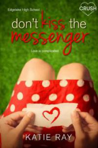 Don't Kiss the Messenger - Katie Ray