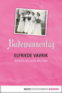 Badewannentag - Elfriede Vavrik