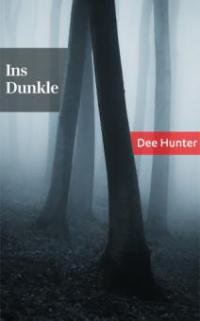 Ins Dunkle. Eine Horrorgeschichte - Dee Hunter