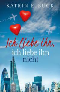 Ich liebe ihn, ich liebe ihn nicht - Katrin Emilia Buck