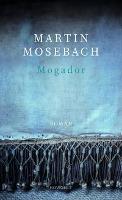 Mogador - Martin Mosebach