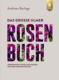 Das große Ulmer Rosenbuch - Andreas Barlage