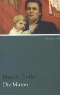 Die Mutter - Maxim Gorki