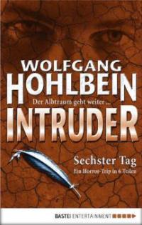 Intruder. Sechster Tag - Wolfgang Hohlbein
