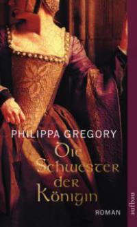 Die Schwester der Königin - Philippa Gregory