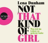 Not That Kind of Girl, 1 Audio-CD, MP3 - Lena Dunham