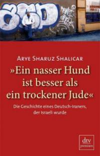 »Ein nasser Hund ist besser als ein trockener Jude« - Arye Sh. Shalicar