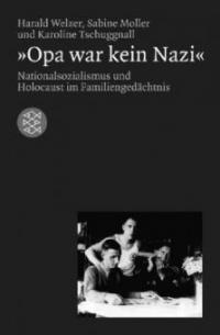 Opa war kein Nazi - Harald Welzer, Sabine Moller, Karoline Tschuggnall