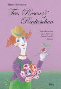 Tee, Rosen & Radieschen - Heidi Howcroft