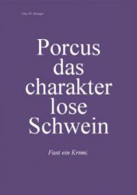 Porcus das charakterlose Schwein - Otto W. Bringer