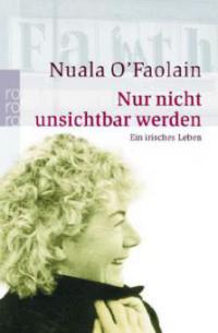 Nur nicht unsichtbar werden - Nuala O'Faolain
