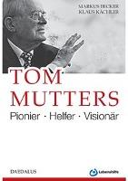 Tom Mutters. Poinier - Helfer - Visionär - Markus Becker, Klaus Kächler