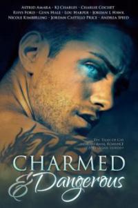 Charmed and Dangerous: Ten Tales of Gay Paranormal Romance and Urban Fantasy - Andrea Speed, Kj Charles, Ginn Hale, Nicole Kimberling, Charlie Cochet, Jordan L. Hawk, Lou Harper, Rhys Ford, Jordan Castillo Price, Astrid Amara