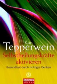 Selbstheilungskräfte aktivieren - Kurt Tepperwein