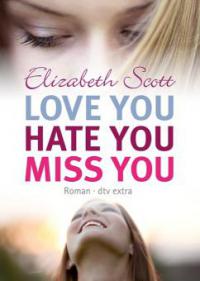 Love you, hate you, miss you - Elizabeth Scott